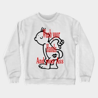 Wash Your Hands and Your Ass Crewneck Sweatshirt